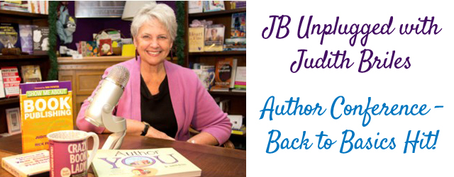 Amazing 3 Day Author Conference: Judith Briles’ “JB Unplugged”  was a back to basics hit!