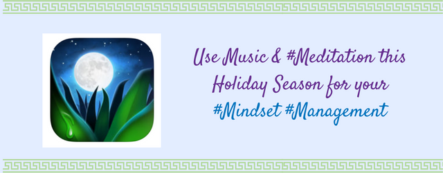 Use Music & Meditation this Holiday Season for your Mindset Management